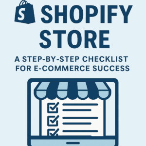 Launching Your Shopify Store: A Step-by-Step Checklist for E-commerce Success