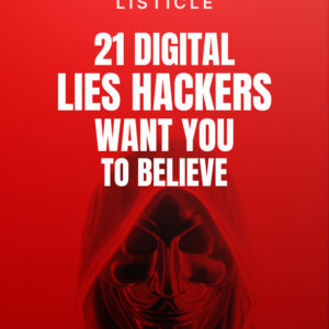 21 Digital Lies Hackers Want You to Believe - Listicle