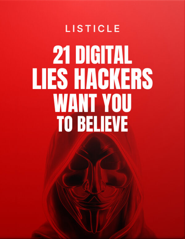 21 Digital Lies Hackers Want You to Believe - Listicle