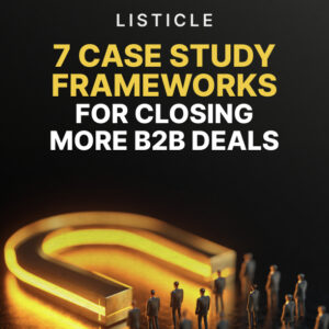 7 Case Study Frameworks for Closing More B2B Deals - Listicle