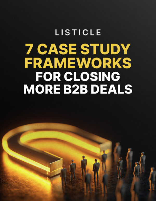 7 Case Study Frameworks for Closing More B2B Deals - Listicle