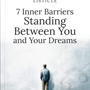 7 Inner Barriers Standing Between You and Your Dreams