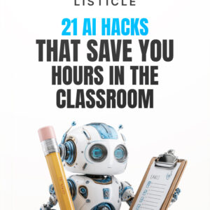 21 AI Hacks That Save You Hours in the Classroom - Listicle