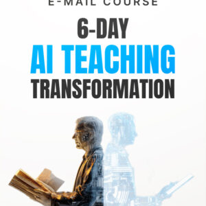 6 Day AI Teaching Transformation-Mini-Course