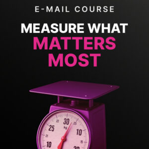 Measure What Matters Most Mini-Course