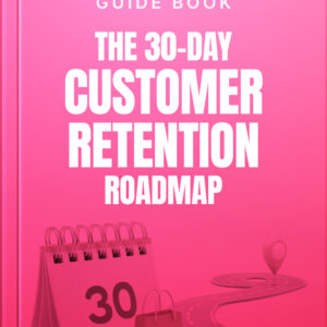 The 30-Day Customer Retention Roadmap