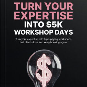 Turn Your Expertise Into $5K Workshop Days